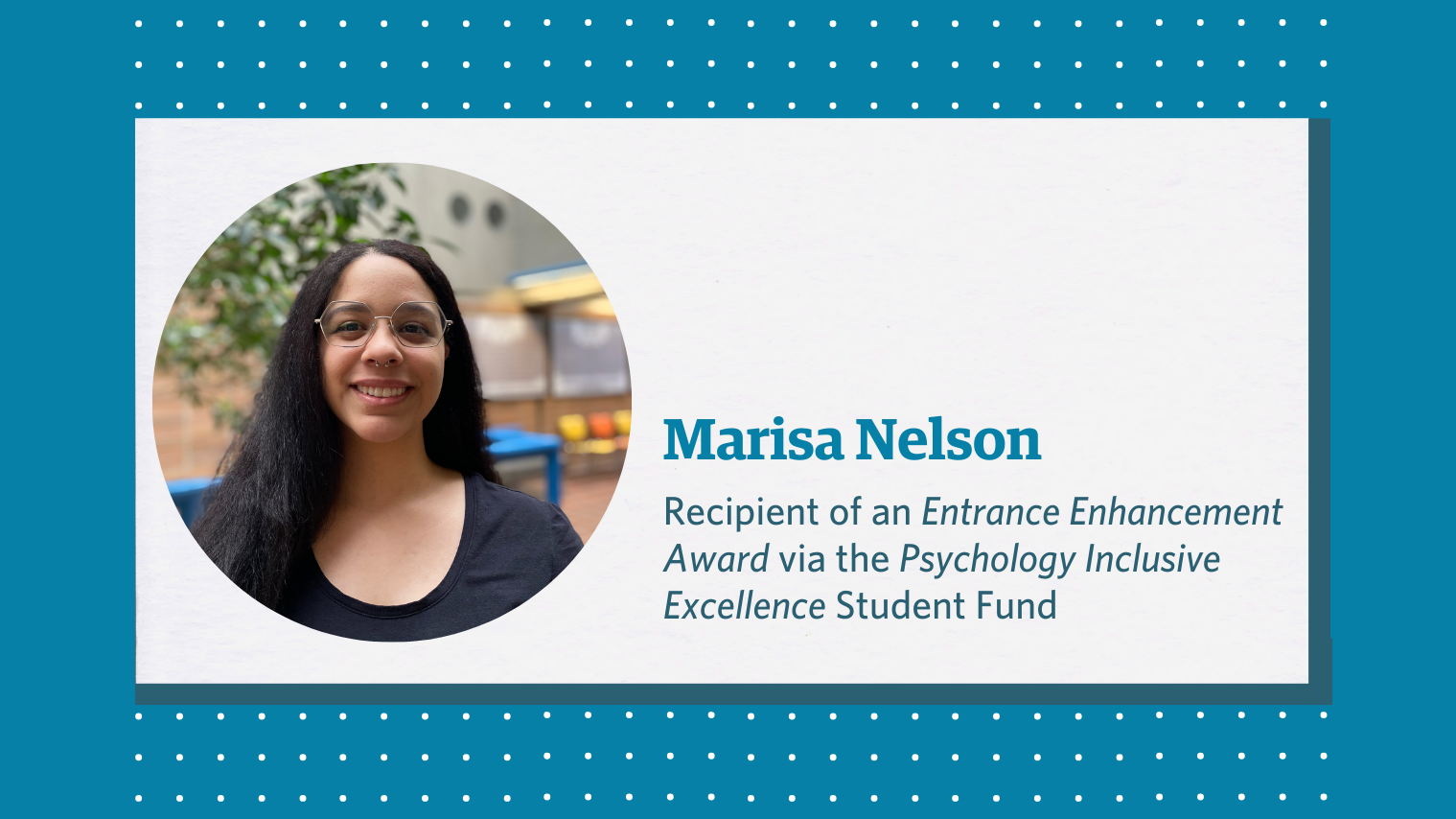 Marisa Nelson, recipient of an Entrance Enhancement Award via the Psychology Inclusive Excellence Student Fund.